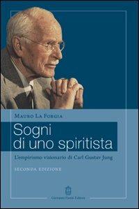 Sogni di uno spiritista. L'empirismo visionario di Carl Gustav Jung - Mauro La Forgia - Libro Giovanni Fioriti Editore 2016, Psicologia e Psicologia Clinica | Libraccio.it