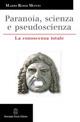 Paranoia, scienza e pseudoscienza. La conoscenza totale - Mario Rossi Monti - Libro Giovanni Fioriti Editore 2016 | Libraccio.it