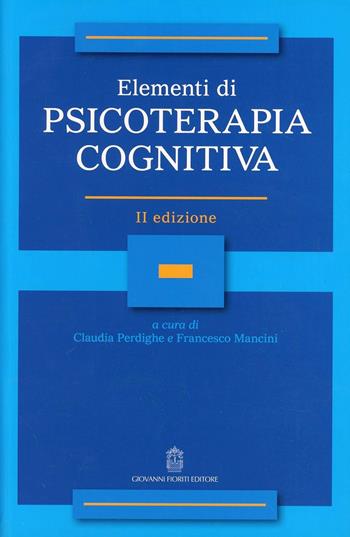 Elementi di psicoterapia cognitiva  - Libro Giovanni Fioriti Editore 2016, Cognitivismo clinico | Libraccio.it