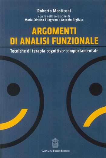 Argomenti di analisi funzionale. Tecniche di terapia cognitivo-comportamentale - Roberto Mosticoni, M. Cristina Filograno, Antonio Rigliaco - Libro Giovanni Fioriti Editore 2016 | Libraccio.it