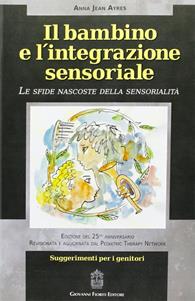 Il bambino e l'integrazione sensoriale. Le sfide nascoste della sensorialità - A. Jean Ayres - Libro Giovanni Fioriti Editore 2016 | Libraccio.it