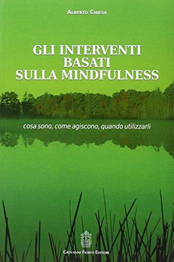 Gli interventi basati sulla mindfulness - Alberto Chiesa - Libro Giovanni Fioriti Editore 2016 | Libraccio.it