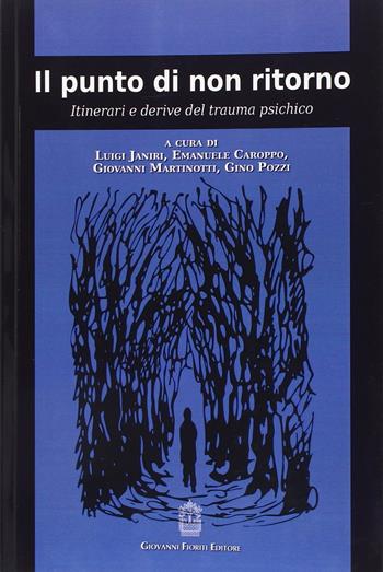Il punto di non ritorno. Itinerari e derive del trauma psichico  - Libro Giovanni Fioriti Editore 2012, Psicologia e Psicologia Clinica | Libraccio.it