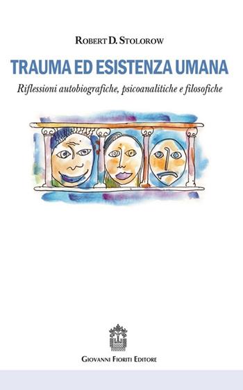 Trauma ed esistenza umana. Riflessioni autobiografiche, psicoanalitiche e filosofiche - Robert D. Stolorow - Libro Giovanni Fioriti Editore 2016 | Libraccio.it
