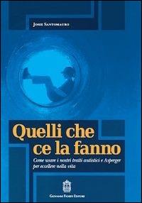 Quelli che ce la fanno. Come usare i nostri tratti autistici e Asperger per eccellere nella vita - Josie Santomauro - Libro Giovanni Fioriti Editore 2016 | Libraccio.it