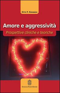 Amore e aggressività. Prospettive cliniche e teoriche - Otto F. Kernberg - Libro Giovanni Fioriti Editore 2016 | Libraccio.it