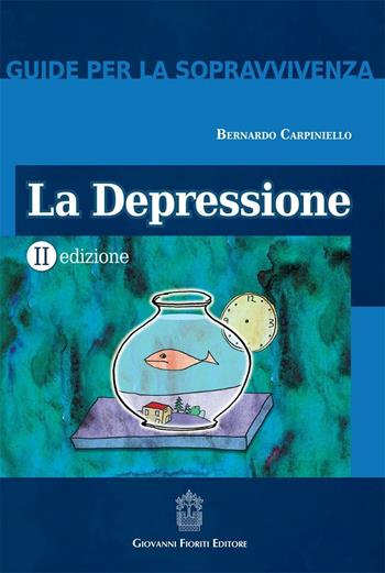 La depressione - Bernardo Carpiniello - Libro Giovanni Fioriti Editore 2016, Guide per la sopravvivenza | Libraccio.it