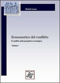 Ermeneutica del conflitto. Vol. 1: Il conflitto nella prospettiva sociologica. - Michele Lanna - Libro Edizionilabrys 2011, Meride conflitti e mediazione | Libraccio.it