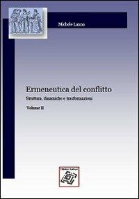 Ermeneutica del conflitto. Vol. 2: Struttura, dinamiche e trasformazioni. - Michele Lanna - Libro Edizionilabrys 2012, Meride conflitti e mediazione | Libraccio.it