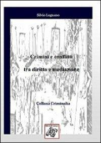 Crimini e conflitti tra diritto e mediazione - Silvio Lugnano - Libro Edizionilabrys 2011, Criminalia | Libraccio.it