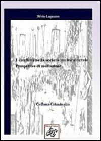 I conflitti nella società multiculturale. Prospettive di mediazione - Silvio Lugnano - Libro Edizionilabrys 2012, Criminalia | Libraccio.it