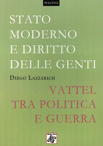 Stato moderno e diritto delle genti. Vattel tra politica e guerra - Diego Lazzarich - Libro Edizionilabrys 2012, Politics | Libraccio.it