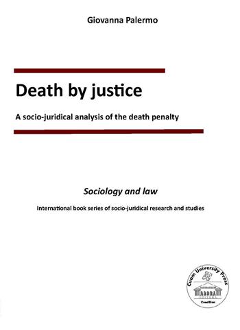 Death by justice. A socio-juridical analysis of the death penalty - Giovanna Palermo - Libro Edizionilabrys 2017, Sociology and law. International book series on socio-juridical research and studies | Libraccio.it