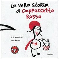 La vera storia di cappuccetto rosso - Antonio Rodríguez Almodóvar - Libro Kalandraka Italia 2009, Libri per sognare | Libraccio.it