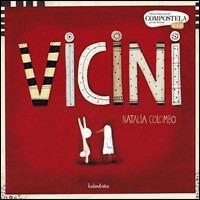 Vicini. Ediz. illustrata - Natalia Colombo - Libro Kalandraka Italia 2008, Libri per sognare | Libraccio.it