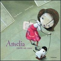 Amelia vuole un cane - Tim Bowley, André Neves - Libro Kalandraka Italia 2008, Libri per sognare | Libraccio.it