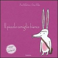 Il piccolo coniglio bianco. Ediz. illustrata - Xosé Ballesteros, Óscar Villán - Libro Kalandraka Italia 2008, Libri per sognare | Libraccio.it