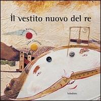 Il vestito nuovo del re. Ediz. illustrata - Xosé Ballesteros - Libro Kalandraka Italia 2009, Libri per sognare | Libraccio.it