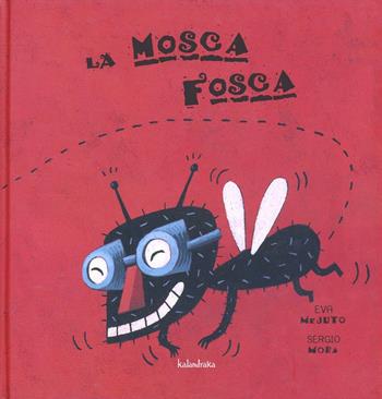 La casa de la mosca Fosca - Eva Mejuto - Libro Kalandraka Italia 2012, Libri per sognare | Libraccio.it