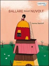 Ballare sulle nuvole - Vanina S. Starkoff - Libro Kalandraka Italia 2010, Libri per sognare | Libraccio.it