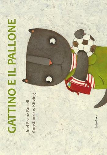 Gattino e il pallone. Ediz. illustrata - Joel F. Rosell, Costance V. Kitzing - Libro Kalandraka Italia 2012 | Libraccio.it