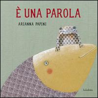 È una parola - Arianna Papini - Libro Kalandraka Italia 2013 | Libraccio.it