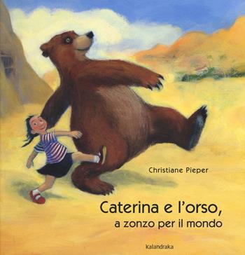 Caterina e l'orso, a zonzo per il mondo - Christiane Pieper - Libro Kalandraka Italia 2015, Libri per sognare | Libraccio.it