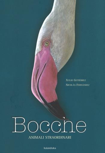 Bocche - Xulio Gutiérrez - Libro Kalandraka Italia 2016, Animali straordinari | Libraccio.it