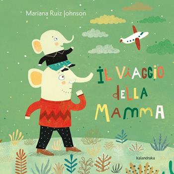 Il viaggio della mamma - Mariana Ruiz Johnson - Libro Kalandraka Italia 2016, Libri per sognare | Libraccio.it
