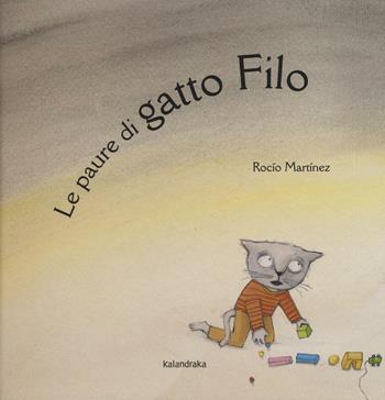 Le paure di gatto Filo. Ediz. illustrata - Rocío Martinez - Libro Kalandraka Italia 2016, Libri per sognare | Libraccio.it