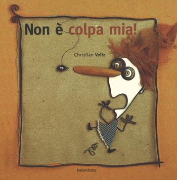 Non è colpa mia! Ediz. a colori - Christian Voltz - Libro Kalandraka Italia 2018, Libri per sognare | Libraccio.it