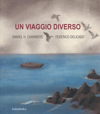 Un viaggio diverso. Ediz. a colori - Daniel H. Chambers - Libro Kalandraka Italia 2018, Libri per sognare | Libraccio.it
