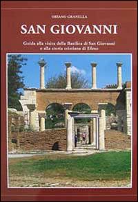San Giovanni. Guida alla visita della basilica di San Giovanni e alla storia cristiana di Efeso - Oriano Granella - Libro Ass. Eteria 2013 | Libraccio.it