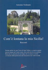 Com'è lontana la mia Sicilia - Antonino Tordonato - Libro Morrone Editore 2008 | Libraccio.it