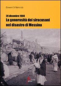 28 dicembre 1908. La generosità dei siracusani nel disastro di Messina - Giovanni Di Raimondo - Libro Morrone Editore 2009 | Libraccio.it