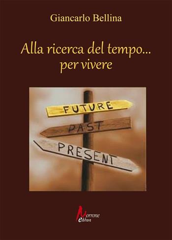 Alla ricerca del tempo... per vivere - Giancarlo Bellina - Libro Morrone Editore 2016 | Libraccio.it
