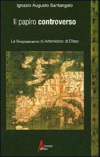 Il papiro controverso. La geographoùmena di Artemidoro di Efeso - Ignazio Augusto Santangelo - Libro Morrone Editore 2010 | Libraccio.it