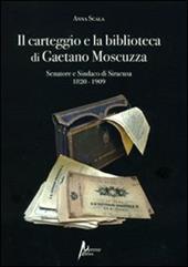 Il carteggio e la biblioteca di Gaetano Moscuzza senatore e sindaco di Siracusa (1820-1909)