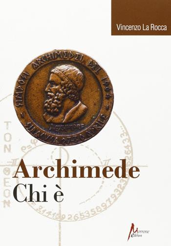 Archimede. Chi è? - Vincenzo La Rocca - Libro Morrone Editore 2010 | Libraccio.it