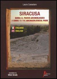 Siracusa. Guida al parco archeologico-A guide to the archaeological park - Laura Cassataro - Libro Morrone Editore 2010 | Libraccio.it