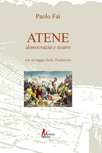 Atene. Democrazia e teatro - Paolo Fai - Libro Morrone Editore 1997 | Libraccio.it