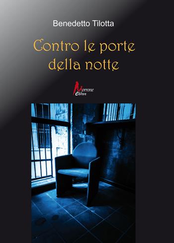Contro le porte della notte - Benedetto Tilotta - Libro Morrone Editore 2024 | Libraccio.it