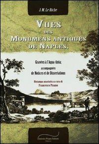 Vues des monuments antiques de Naples, gravéès à L'aquatinta. Accompagnées de notices et de dissertations (rist. anast. Paris, 1827) - J. M. Le Riche - Libro Pisano 2012 | Libraccio.it