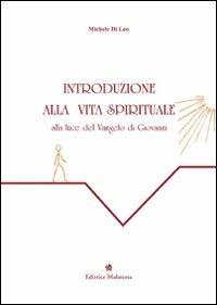 Introduzione alla vita spirituale alla luce del Vangelo di Giovanni - Michele Di Leo - Libro Malatesta 2009 | Libraccio.it