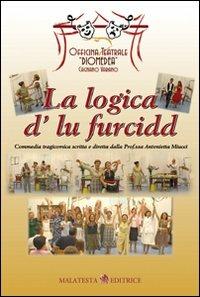La logica d'lu furcidd. Con CD-ROM  - Libro Malatesta Editrice 2009 | Libraccio.it