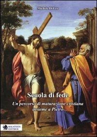 Scuola di fede. Un percorso di maturazione cristiana insieme a Pietro - Michele Di Leo - Libro Malatesta 2010 | Libraccio.it