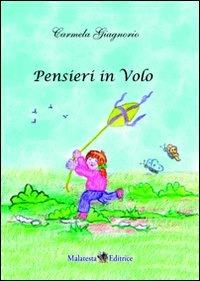 Pensieri in volo - Carmela Giagnorio - Libro Malatesta Editrice 2010 | Libraccio.it