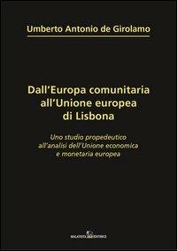 Dall'Europa comunitaria all'unione europea di Lisbona. Uno studio propedeutico all'analisi dell'unione economica e monetaria europea - Umberto A. De Girolamo - Libro Malatesta 2012, Studi economici | Libraccio.it