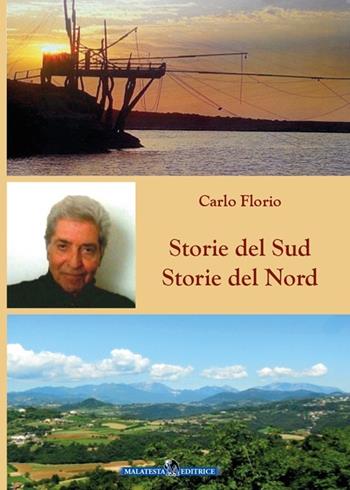 Storie del Sud. Storie del Nord - Carlo Florio - Libro Malatesta 2013 | Libraccio.it