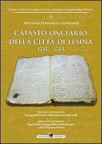 Catasto onciario della città di Lesina 1741-1743 - Antonio Fernando Lombardi - Libro Malatesta 2014 | Libraccio.it